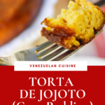 Venezuelan corn pudding, Torta de Jojoto recipe.